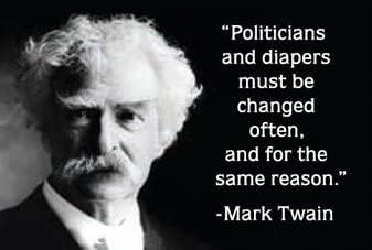 poster "Politians and diapers must be changed often, and for the same reasons. - Mark Twain